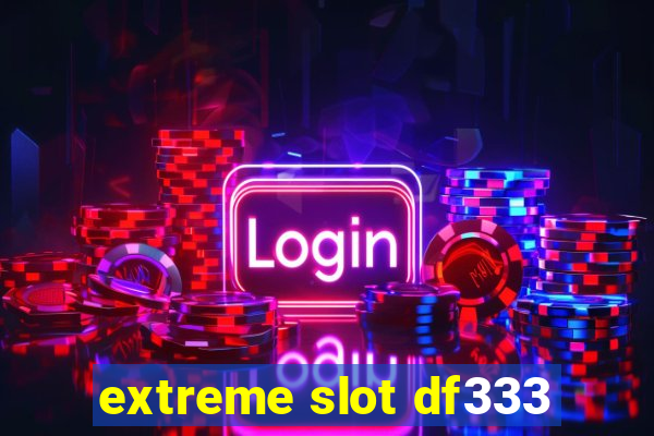 extreme slot df333